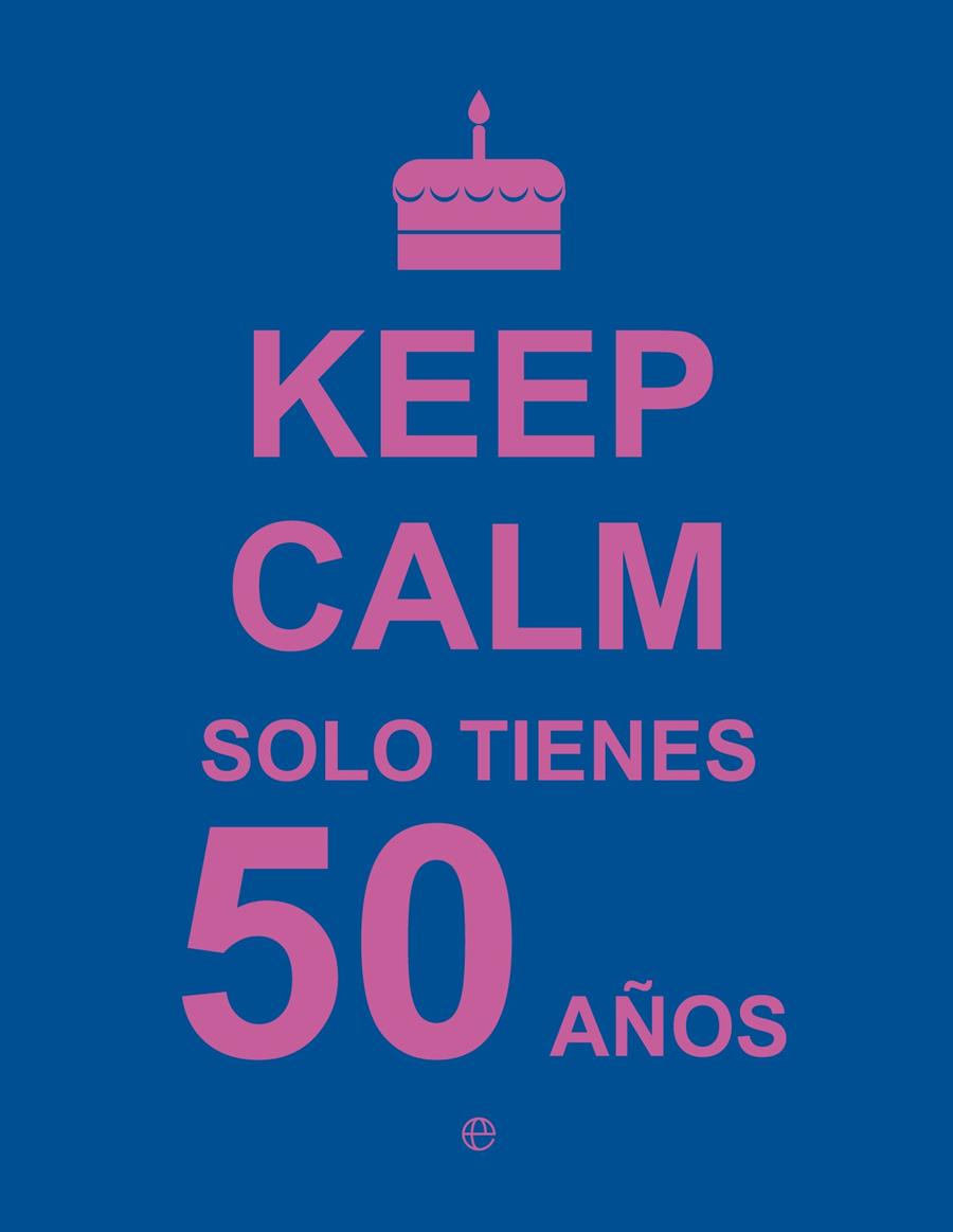 KEEP CALM SOLO TIENES 50 AÑOS | 9788490602447 | AA.VV | Llibreria Ombra | Llibreria online de Rubí, Barcelona | Comprar llibres en català i castellà online