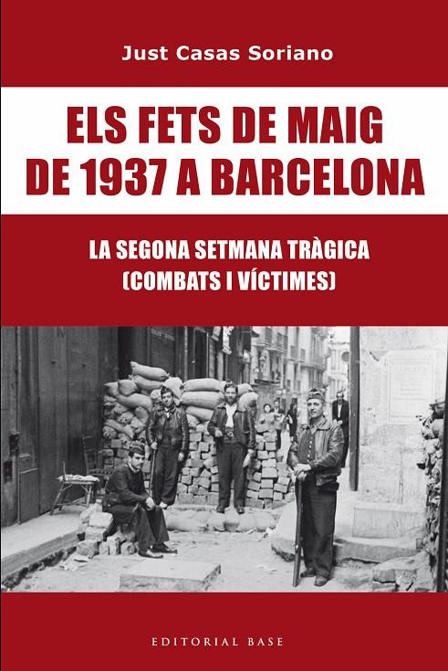 ELS FETS DE MAIG DE 1937 A BARCELONA. LA SEGONA SETMANA TRÀGICA. COMBATS I VÍCTI | 9791387728175 | CASAS I SORIANO, JUST | Llibreria Ombra | Llibreria online de Rubí, Barcelona | Comprar llibres en català i castellà online