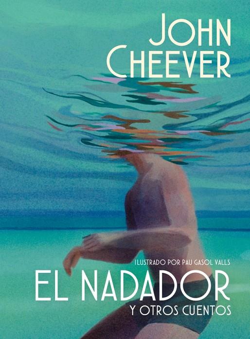 EL NADADOR Y OTROS CUENTOS (EDICIÓN ILUSTRADA) | 9788439745143 | CHEEVER, JOHN | Llibreria Ombra | Llibreria online de Rubí, Barcelona | Comprar llibres en català i castellà online