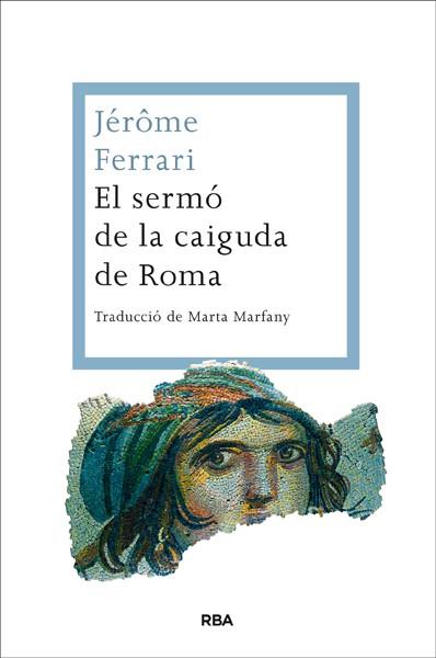 EL SERMÓ DE LA CAIGUDA DE ROMA | 9788482646350 | JEROME FERRARI | Llibreria Ombra | Llibreria online de Rubí, Barcelona | Comprar llibres en català i castellà online