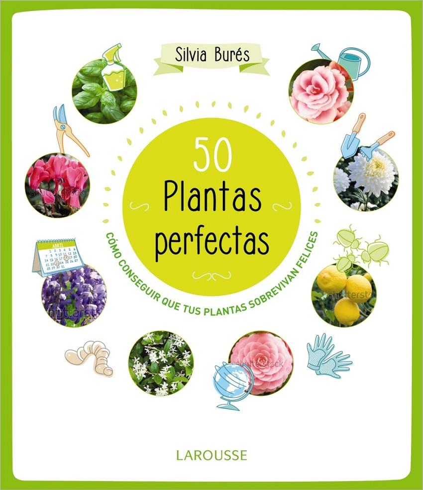 50 PLANTAS PERFECTAS COMO CONSEGUIR QUE TUS PLANTAS SOBREVIVAN FELICES | 9788415785897 | SILVIA BURES | Llibreria Ombra | Llibreria online de Rubí, Barcelona | Comprar llibres en català i castellà online
