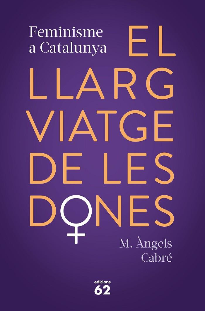 EL LLARG VIATGE DE LES DONES. FEMINISME A CATALUNYA | 9788429778373 | CABRÉ, M. ÀNGELS | Llibreria Ombra | Llibreria online de Rubí, Barcelona | Comprar llibres en català i castellà online