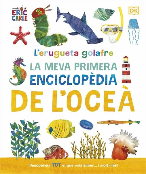 L'ERUGUETA GOLAFRE: LA MEVA PRIMERA ENCICLOPÈDIA DE L'OCEÀ | 9780241788509 | DK | Llibreria Ombra | Llibreria online de Rubí, Barcelona | Comprar llibres en català i castellà online