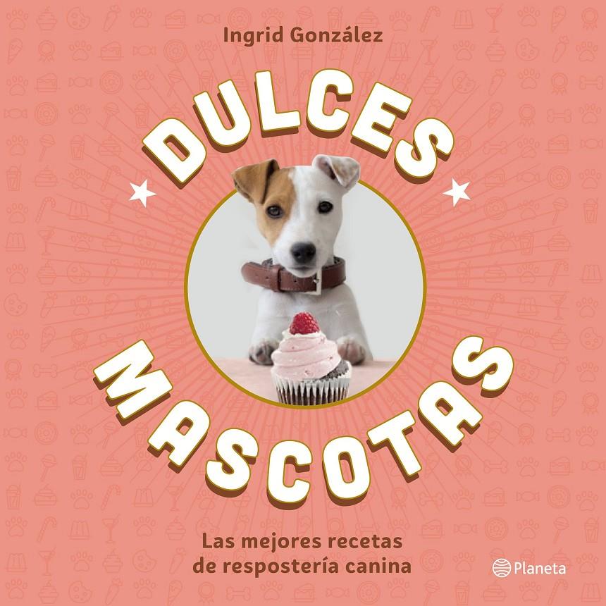 DULCES MASCOTAS | 9788408168645 | INGRID GONZÁLEZ | Llibreria Ombra | Llibreria online de Rubí, Barcelona | Comprar llibres en català i castellà online