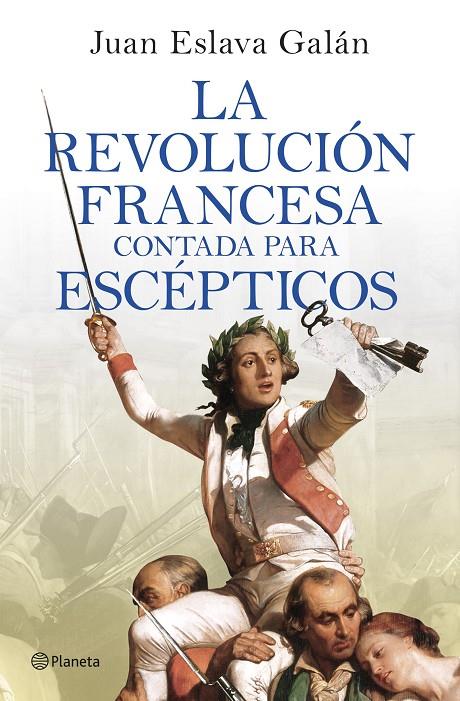 LA REVOLUCIÓN FRANCESA CONTADA PARA ESCÉPTICOS | 9788408277613 | ESLAVA GALÁN, JUAN | Llibreria Ombra | Llibreria online de Rubí, Barcelona | Comprar llibres en català i castellà online
