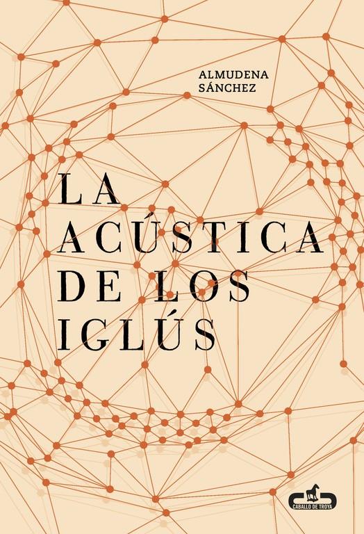 LA ACÚSTICA DE LOS IGLÚS (CABALLO DE TROYA 2016, 5) | 9788415451730 | SANCHEZ, ALMUDENA | Llibreria Ombra | Llibreria online de Rubí, Barcelona | Comprar llibres en català i castellà online