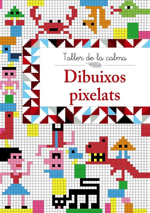 TALLER DE LA CALMA. DIBUIXOS PIXELATS | 9788499067018 | VV. AA. | Llibreria Ombra | Llibreria online de Rubí, Barcelona | Comprar llibres en català i castellà online