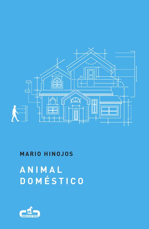ANIMAL DOMÉSTICO (CABALLO DE TROYA 2017, 4) | 9788415451709 | MARIO HINOJOS | Llibreria Ombra | Llibreria online de Rubí, Barcelona | Comprar llibres en català i castellà online