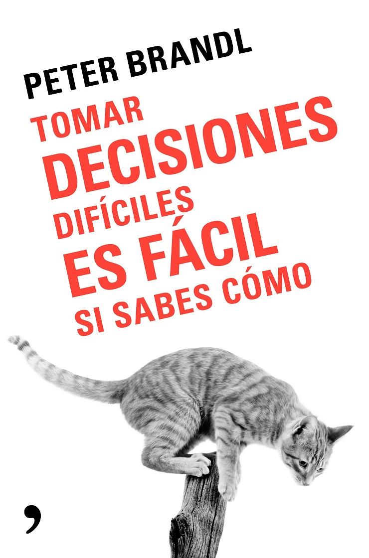 TOMAR DECISIONES DIFÍCILES ES FÁCIL SI SABES COMO | 9788499986388 | BRANDL, PETER | Llibreria Ombra | Llibreria online de Rubí, Barcelona | Comprar llibres en català i castellà online