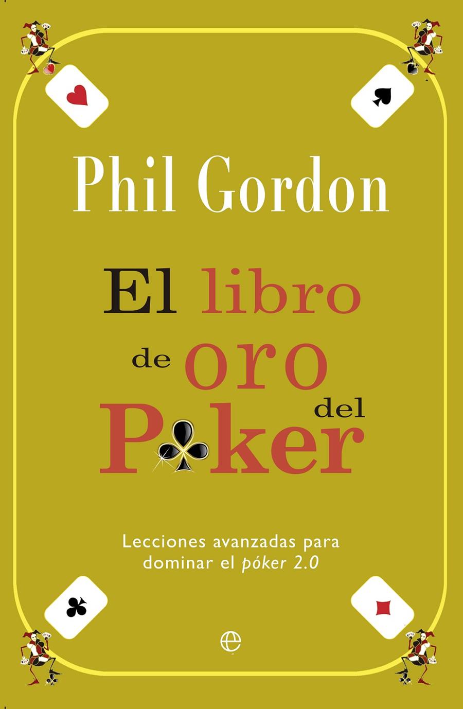 EL LIBRO DE ORO DEL PÓKER LECCIONES AVANZADAS PARA DOMINAR EL POKER 2.0 | 9788499708423 | PHIL GORDON | Llibreria Ombra | Llibreria online de Rubí, Barcelona | Comprar llibres en català i castellà online