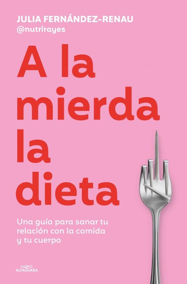 A LA MIERDA LA DIETA | 9791387949624 | FERNÁNDEZ-RENAU (@NUTRIRAYES), JULIA | Llibreria Ombra | Llibreria online de Rubí, Barcelona | Comprar llibres en català i castellà online