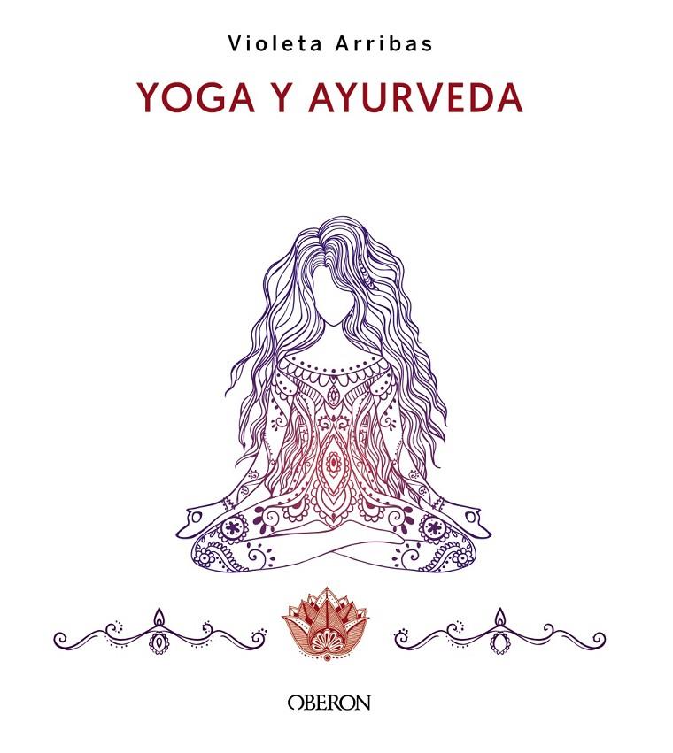 YOGA Y AYURVEDA. EDICIÓN 2023 | 9788441547223 | ARRIBAS ÁLVAREZ, VIOLETA | Llibreria Ombra | Llibreria online de Rubí, Barcelona | Comprar llibres en català i castellà online