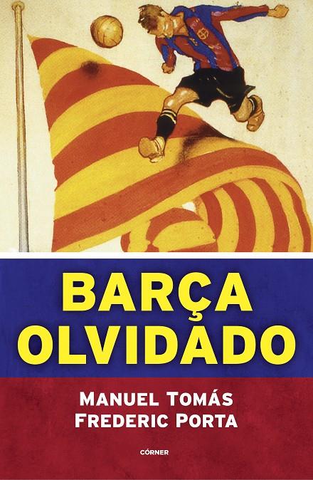 BARÇA OLVIDADO | 9788494980770 | TOMÁS, MANUEL/PORTA, FREDERIC | Llibreria Ombra | Llibreria online de Rubí, Barcelona | Comprar llibres en català i castellà online