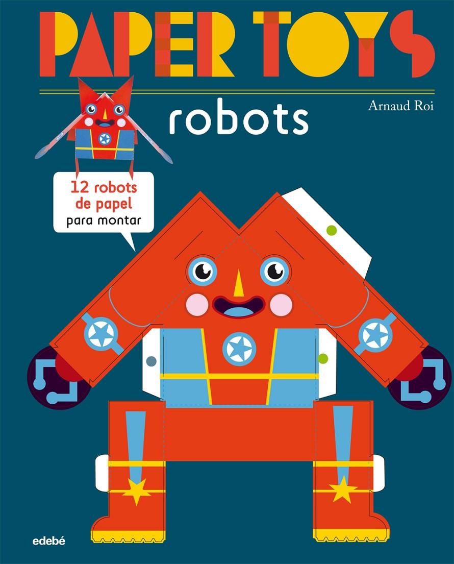 PAPER TOYS ROBOTS 12 ROBOTS DE PAPEL PARA MONTAR | 9788468311463 | ARNAUD ROI | Llibreria Ombra | Llibreria online de Rubí, Barcelona | Comprar llibres en català i castellà online