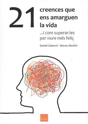 21 CREENCES QUE ENS AMARGUEN LA VIDA | 9788416680108 | GABARRÓ BERBEGAL, DANIEL | Llibreria Ombra | Llibreria online de Rubí, Barcelona | Comprar llibres en català i castellà online