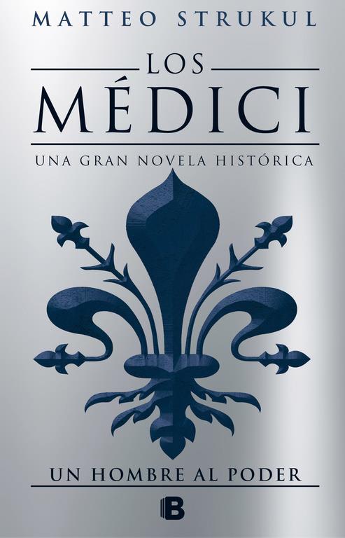 UN HOMBRE AL PODER (LOS MÉDICI 2) | 9788466662628 | MATTEO STRUKUL | Llibreria Ombra | Llibreria online de Rubí, Barcelona | Comprar llibres en català i castellà online