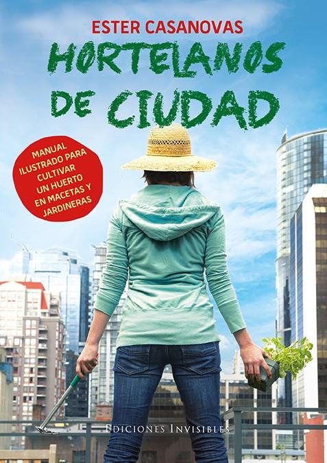 HORTELANOS DE CIUDAD MANUAL ILUSTRADO PARA CULTIVAR UN HUERTO EN MACETAS Y JARDINERAS | 9788494178948 | ESTER CASANOVAS | Llibreria Ombra | Llibreria online de Rubí, Barcelona | Comprar llibres en català i castellà online