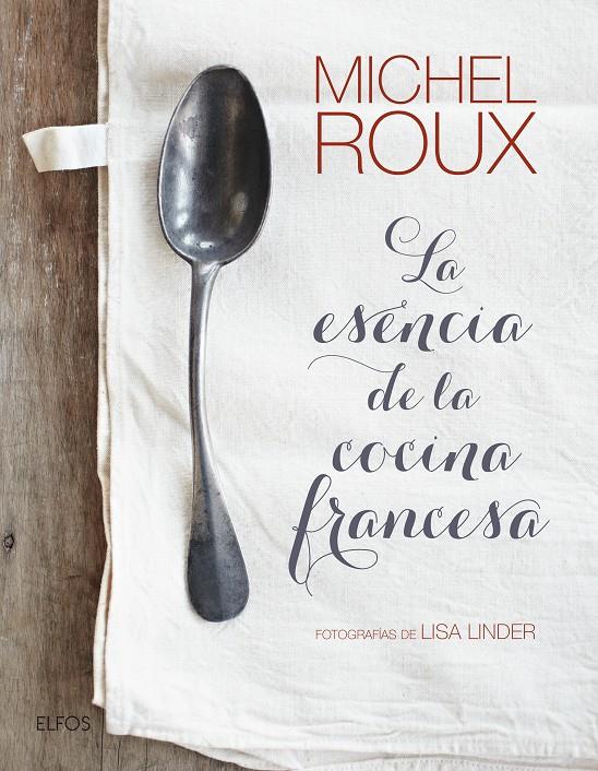 LA ESENCIA DE LA COCINA FRANCESA | 9788416965212 | ROUX, MICHEL | Llibreria Ombra | Llibreria online de Rubí, Barcelona | Comprar llibres en català i castellà online