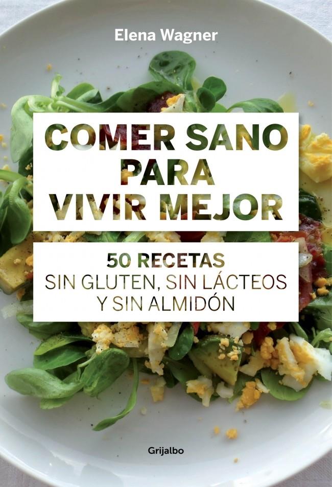 COMER SANO PARA VIVIR MEJOR 50 RECETAS SIN GLUTEN SIN LACTEOS Y SIN ALMIDON | 9788415989417 | ELENA WAGNER | Llibreria Ombra | Llibreria online de Rubí, Barcelona | Comprar llibres en català i castellà online