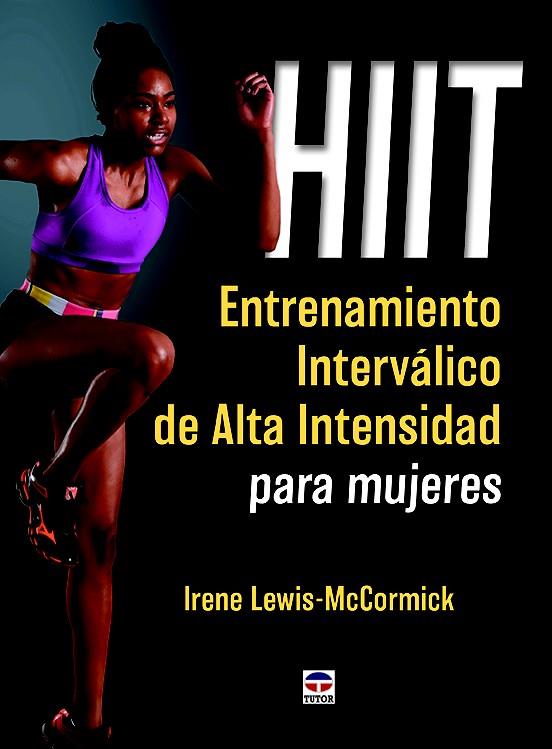 HIIT. ENTRENAMIENTO INTERVÁLICO DE ALTA INTENSIDAD PARA MUJERES | 9788416676064 | LEWIS-MCCORMICK, IRENE | Llibreria Ombra | Llibreria online de Rubí, Barcelona | Comprar llibres en català i castellà online