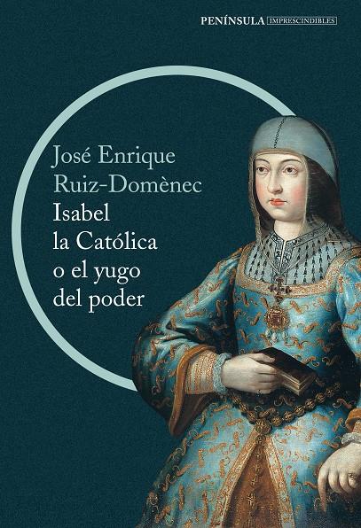 ISABEL LA CATÓLICA O EL YUGO DEL PODER | 9788499422916 | ENRIQUE RUIZ-DOMÈNEC | Llibreria Ombra | Llibreria online de Rubí, Barcelona | Comprar llibres en català i castellà online