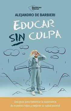 EDUCAR SIN CULPA | 9788410243774 | BARBIERI, ALEJANDRO DE / BARBIERI, ALEJANDRO DE / DE BARBIERI, ALEJANDRO | Llibreria Ombra | Llibreria online de Rubí, Barcelona | Comprar llibres en català i castellà online