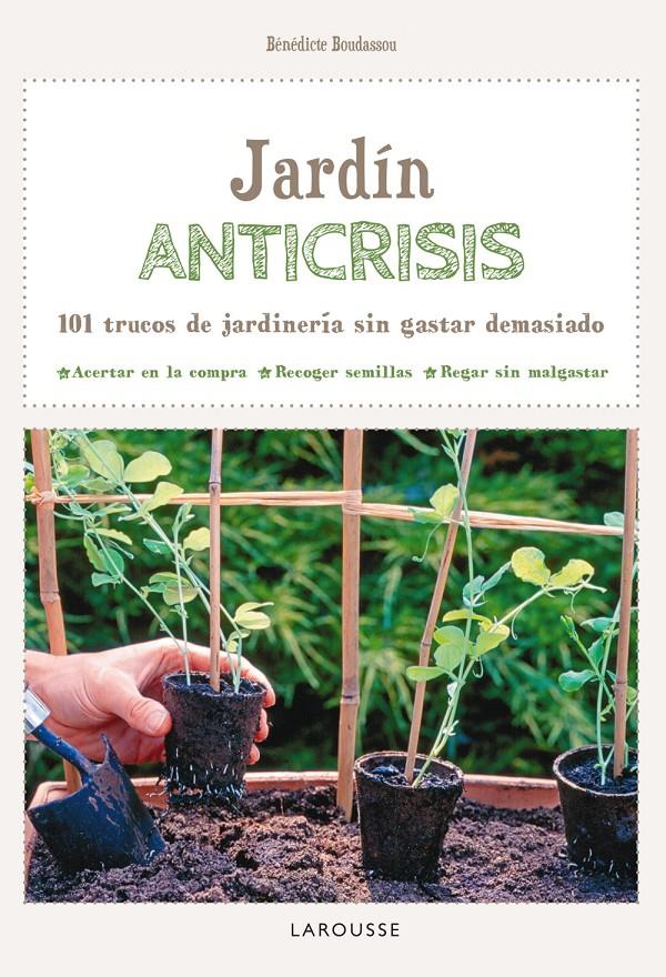 JARDÍN ANTI-CRISIS | 9788416124732 | LAROUSSE EDITORIAL | Llibreria Ombra | Llibreria online de Rubí, Barcelona | Comprar llibres en català i castellà online