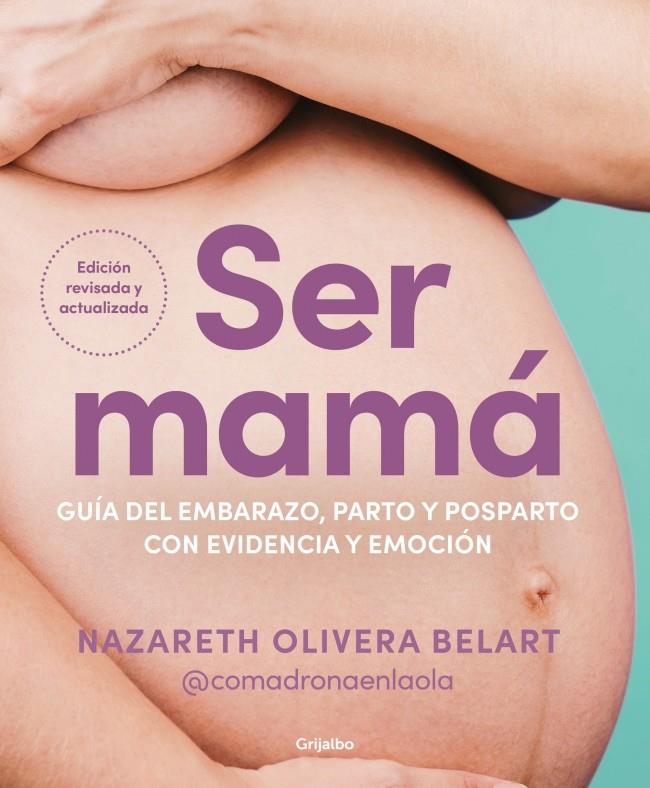 SER MAMÁ. GUÍA DEL EMBARAZO, PARTO Y POSPARTO CON EVIDENCIA Y EMOCIÓN | 9788425368370 | OLIVERA BELART (@COMADRONAENLAOLA), NAZARETH | Llibreria Ombra | Llibreria online de Rubí, Barcelona | Comprar llibres en català i castellà online