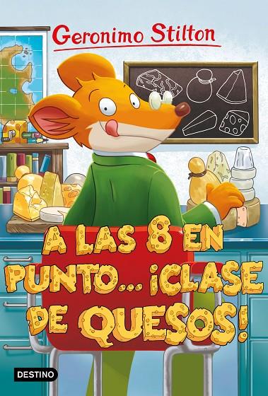 A LAS OCHO EN PUNTO... ¡CLASE DE QUESOS! | 9788408212867 | STILTON, GERONIMO | Llibreria Ombra | Llibreria online de Rubí, Barcelona | Comprar llibres en català i castellà online