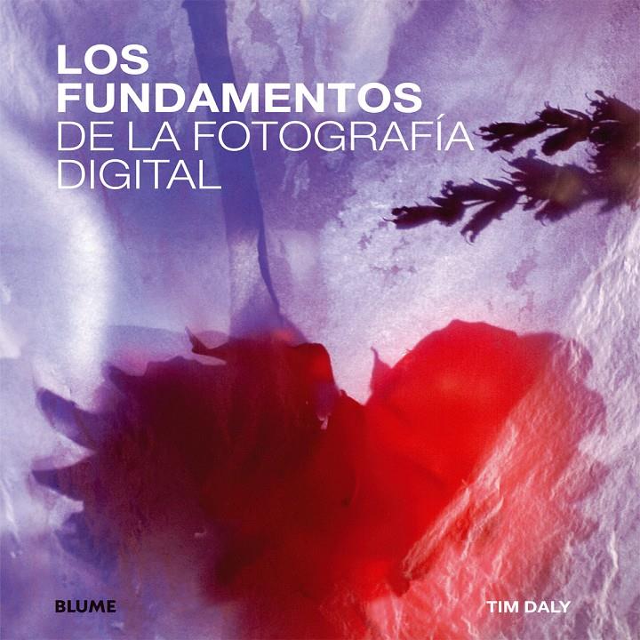 FUNDAMENTOS DE LA FOTOGRAFÍA DIGITAL | 9788415317869 | DALY, TIM | Llibreria Ombra | Llibreria online de Rubí, Barcelona | Comprar llibres en català i castellà online
