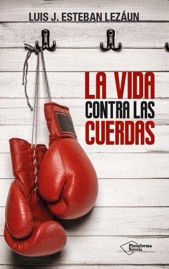 LA VIDA CONTRA LAS CUERDAS | 9788416256907 | ESTEBAN LEZÁUN, LUIS J. | Llibreria Ombra | Llibreria online de Rubí, Barcelona | Comprar llibres en català i castellà online