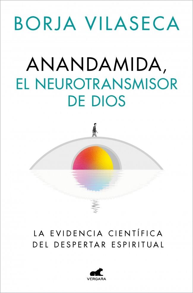 ANANDAMIDA, EL NEUROTRANSMISOR DE DIOS | 9788410467637 | VILASECA, BORJA | Llibreria Ombra | Llibreria online de Rubí, Barcelona | Comprar llibres en català i castellà online