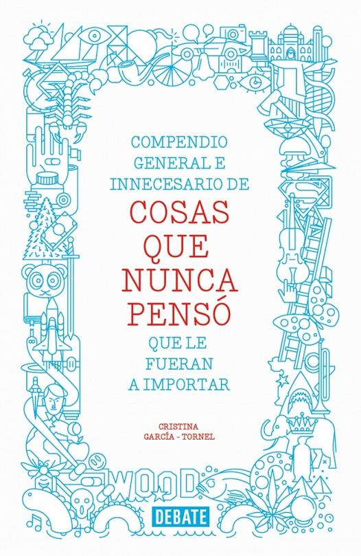 COMPENDIO GENERAL E INNECESARIO DE COSAS QUE NUNCA PENSO QUE LE FUERAN A IMPORTAR | 9788499923512 | CRISTINA GARCIA-TORNEL | Llibreria Ombra | Llibreria online de Rubí, Barcelona | Comprar llibres en català i castellà online