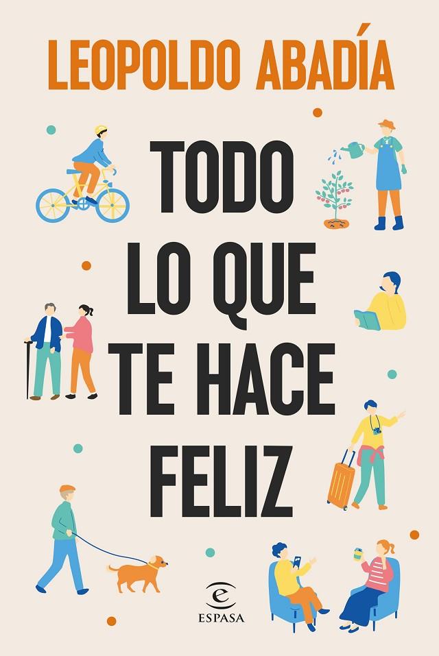 TODO LO QUE TE HACE FELIZ | 9788467076684 | ABADÍA, LEOPOLDO | Llibreria Ombra | Llibreria online de Rubí, Barcelona | Comprar llibres en català i castellà online