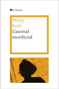 L'ANIMAL MORIBUND | 9788482645773 | PHILIP ROTH | Llibreria Ombra | Llibreria online de Rubí, Barcelona | Comprar llibres en català i castellà online