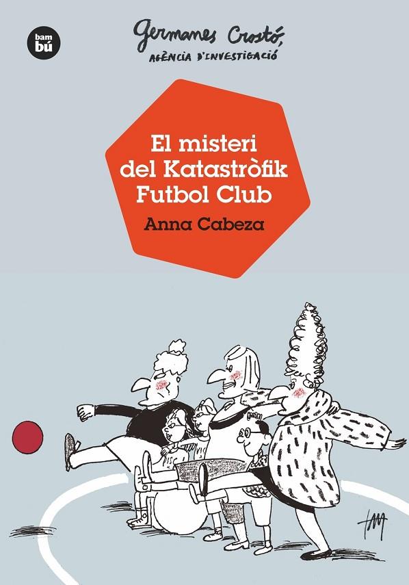 GERMANES CROSTÓ, AGÈNCIA D'INVESTIGACIÓ. EL MISTERI DEL KATASTRÒFIK FUTBOL CLUB | 9788483438121 | CABEZA, ANNA | Llibreria Ombra | Llibreria online de Rubí, Barcelona | Comprar llibres en català i castellà online