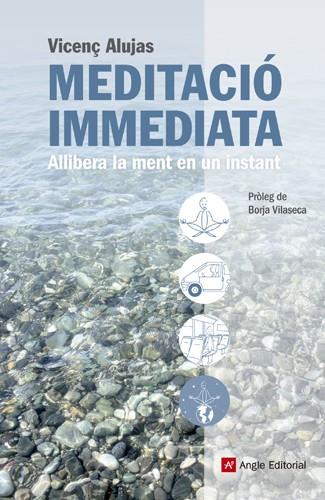 MEDITACIÓ IMMEDIATA ALLIBERA LA MENT EN UN INSTANT | 9788415695080 | VICENÇ ALUJAS | Llibreria Ombra | Llibreria online de Rubí, Barcelona | Comprar llibres en català i castellà online
