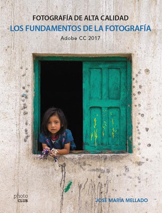 LOS FUNDAMENTOS DE LA FOTOGRAFÍA. FOTOGRAFÍA DE ALTA CALIDAD | 9788441538702 | MELLADO, JOSÉ MARÍA | Llibreria Ombra | Llibreria online de Rubí, Barcelona | Comprar llibres en català i castellà online