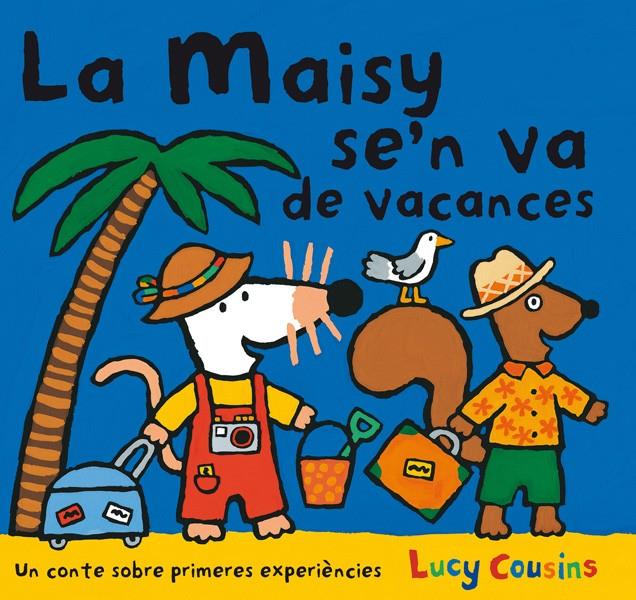 LA MAISY SE'N VA DE VACANCES | 9788484882596 | LUCY COUSINS | Llibreria Ombra | Llibreria online de Rubí, Barcelona | Comprar llibres en català i castellà online