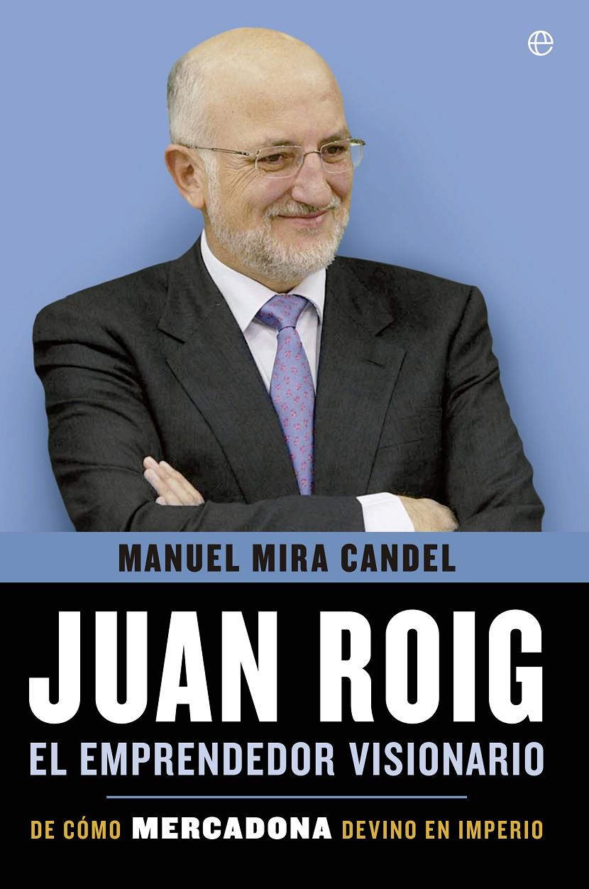 JUAN ROIG EL EMPRENDEDOR VISIONARIO | 9788499708010 | MANUEL MIRA CANDEL | Llibreria Ombra | Llibreria online de Rubí, Barcelona | Comprar llibres en català i castellà online