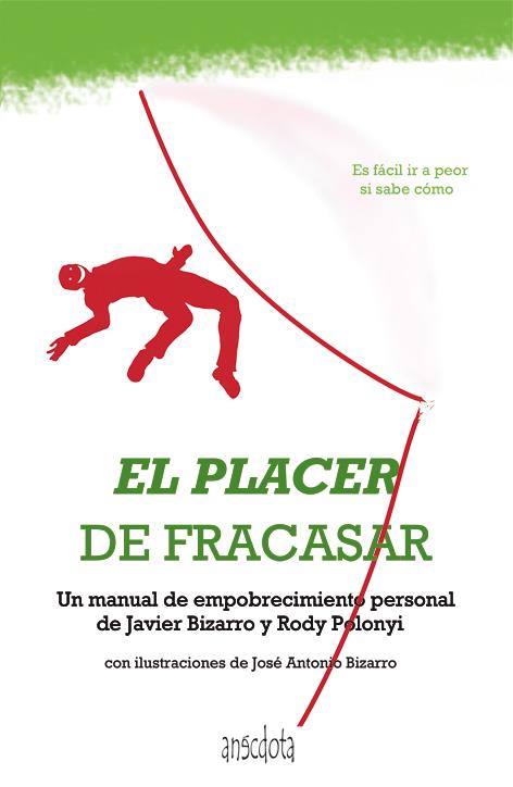 EL PLACER DE FRACASAR UN MANUAL DE EMPOBRECIMIENTO PERSONAL | 9788415819110 | JAVIER BIZARRO - RODY POLONYI | Llibreria Ombra | Llibreria online de Rubí, Barcelona | Comprar llibres en català i castellà online