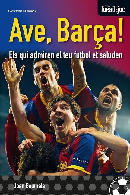 AVE BARÇA ELS QUI ADMIREN EL TEU FUTBOL ET SALUDEN | 9788490340349 | JOAN BEUMALA | Llibreria Ombra | Llibreria online de Rubí, Barcelona | Comprar llibres en català i castellà online