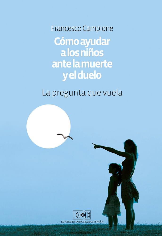 CÓMO AYUDAR A LOS NIÑOS ANTE LA MUERTE Y EL DUELO | 9788416803064 | CAMPIONE, FRANCESCO | Llibreria Ombra | Llibreria online de Rubí, Barcelona | Comprar llibres en català i castellà online