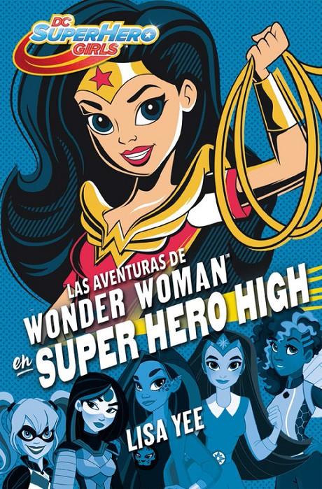 LAS AVENTURAS DE WONDER WOMAN EN SUPER HERO HIGH (DC SUPER HERO GIRLS 1) | 9788490436745 | YEE, LISA | Llibreria Ombra | Llibreria online de Rubí, Barcelona | Comprar llibres en català i castellà online
