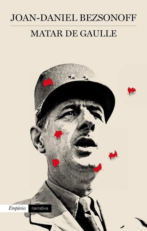 MATAR DE GAULLE | 9788497879521 | JOAN DANIEL BEZSONOFF MONTALAT | Llibreria Ombra | Llibreria online de Rubí, Barcelona | Comprar llibres en català i castellà online
