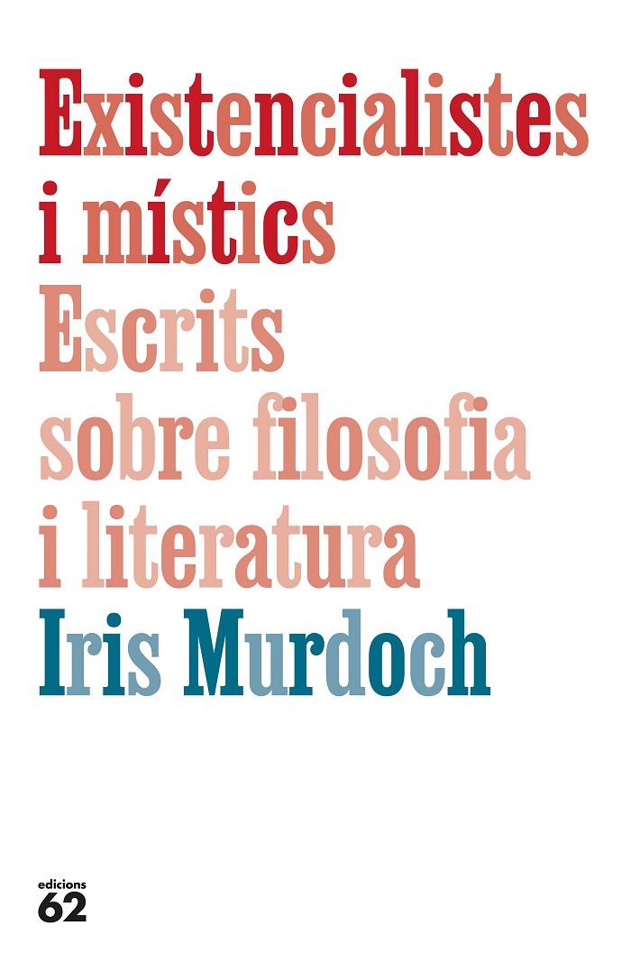 EXISTENCIALISTES I MÍSTICS. ESCRITS SOBRE FILOSOFIA I LITERATURA | 9788429782905 | MURDOCH, IRIS | Llibreria Ombra | Llibreria online de Rubí, Barcelona | Comprar llibres en català i castellà online