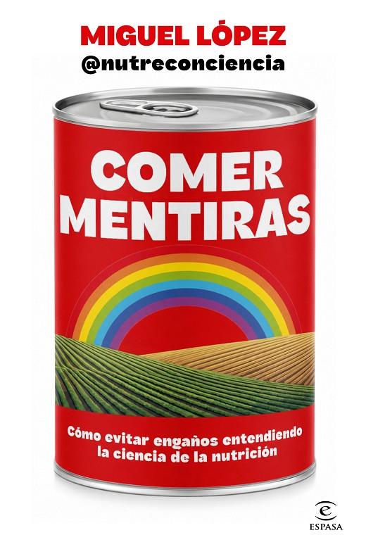 COMER MENTIRAS | 9788467083095 | MIGUEL LÓPEZ @NUTRECONCIENCIA | Llibreria Ombra | Llibreria online de Rubí, Barcelona | Comprar llibres en català i castellà online