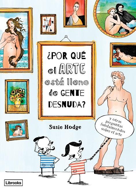 ¿POR QUÉ EL ARTE ESTÁ LLENO DE GENTE DESNUDA? | 9788494509568 | HODGE, SUSIE | Llibreria Ombra | Llibreria online de Rubí, Barcelona | Comprar llibres en català i castellà online