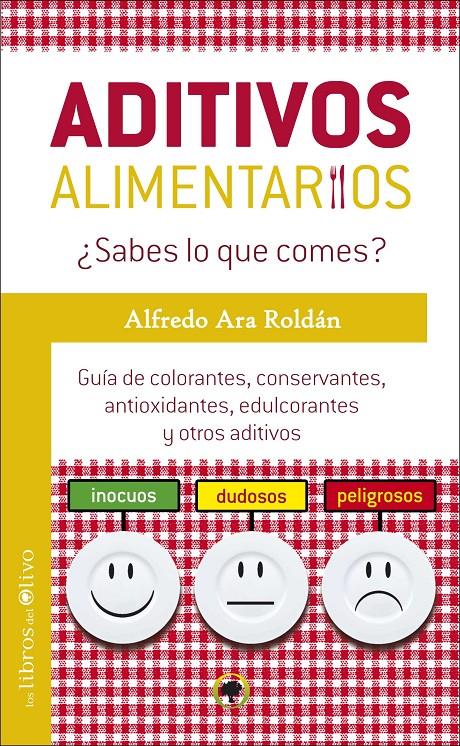 ADITIVOS ALIMENTARIOS SABES LO QUE COMES? GUIA DE COLORANTES CONSERVANTES ANTIOXIDANTES EDULCORANTES Y OTROS ADITIVOS | 9788494113369 | ALFREDO ARA ROLDAN | Llibreria Ombra | Llibreria online de Rubí, Barcelona | Comprar llibres en català i castellà online