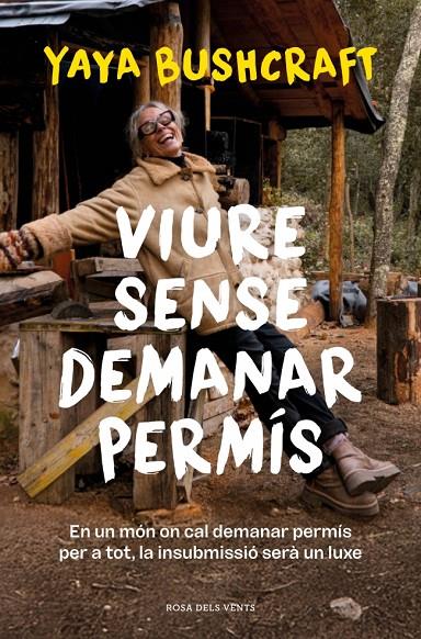 VIURE SENSE DEMANAR PERMÍS | 9788419756800 | YAYA BUSHCRAFT | Llibreria Ombra | Llibreria online de Rubí, Barcelona | Comprar llibres en català i castellà online